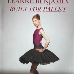 Built for Ballet - Signed by Leanne Benjamin AM OBE